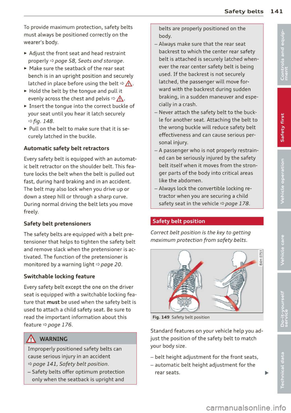 AUDI A4 2013 Owners Manual To provide maximum protection, safety belts
must always be positioned correctly on the
wearers body .
... Adjust the front seat and head restra int
properly
r::!:> page 58, Sea AUDI A4 2013 Owners Manual To provide maximum protection, safety belts
must always be positioned correctly on the
wearers body .
... Adjust the front seat and head restra int
properly
r::!:> page 58, Sea
