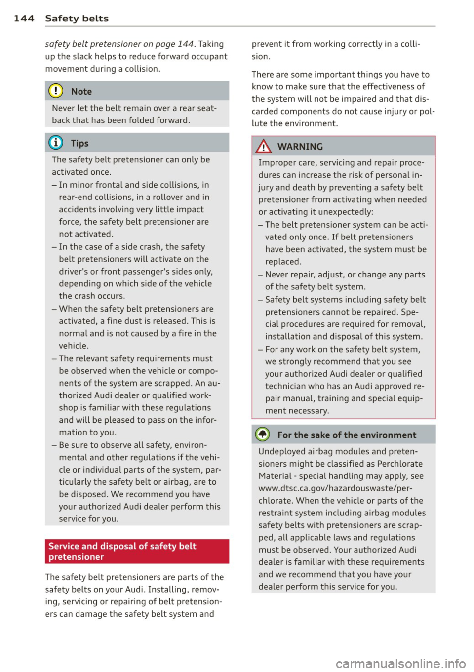 AUDI A4 2013 Owners Manual 144 Safety belts
safety belt pretensianer on page 144. Taking
up the slack helps to reduce forward occupant
movement during a collision.
{[) Note
Never let the belt remain ove AUDI A4 2013 Owners Manual 144 Safety belts
safety belt pretensianer on page 144. Taking
up the slack helps to reduce forward occupant
movement during a collision.
{[) Note
Never let the belt remain ove