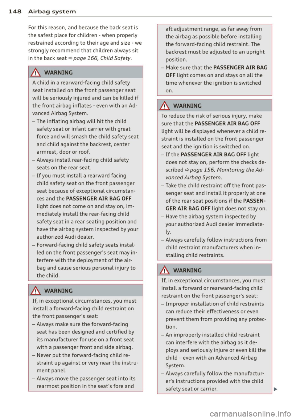 AUDI A4 2013 Owners Manual 148 Airbag sys tem
For this reason, and because t he bac k seat is
the safest place for children - when prop erly
restra ined according to their age and size - we
strongly r AUDI A4 2013 Owners Manual 148 Airbag sys tem
For this reason, and because t he bac k seat is
the safest place for children - when prop erly
restra ined according to their age and size - we
strongly r