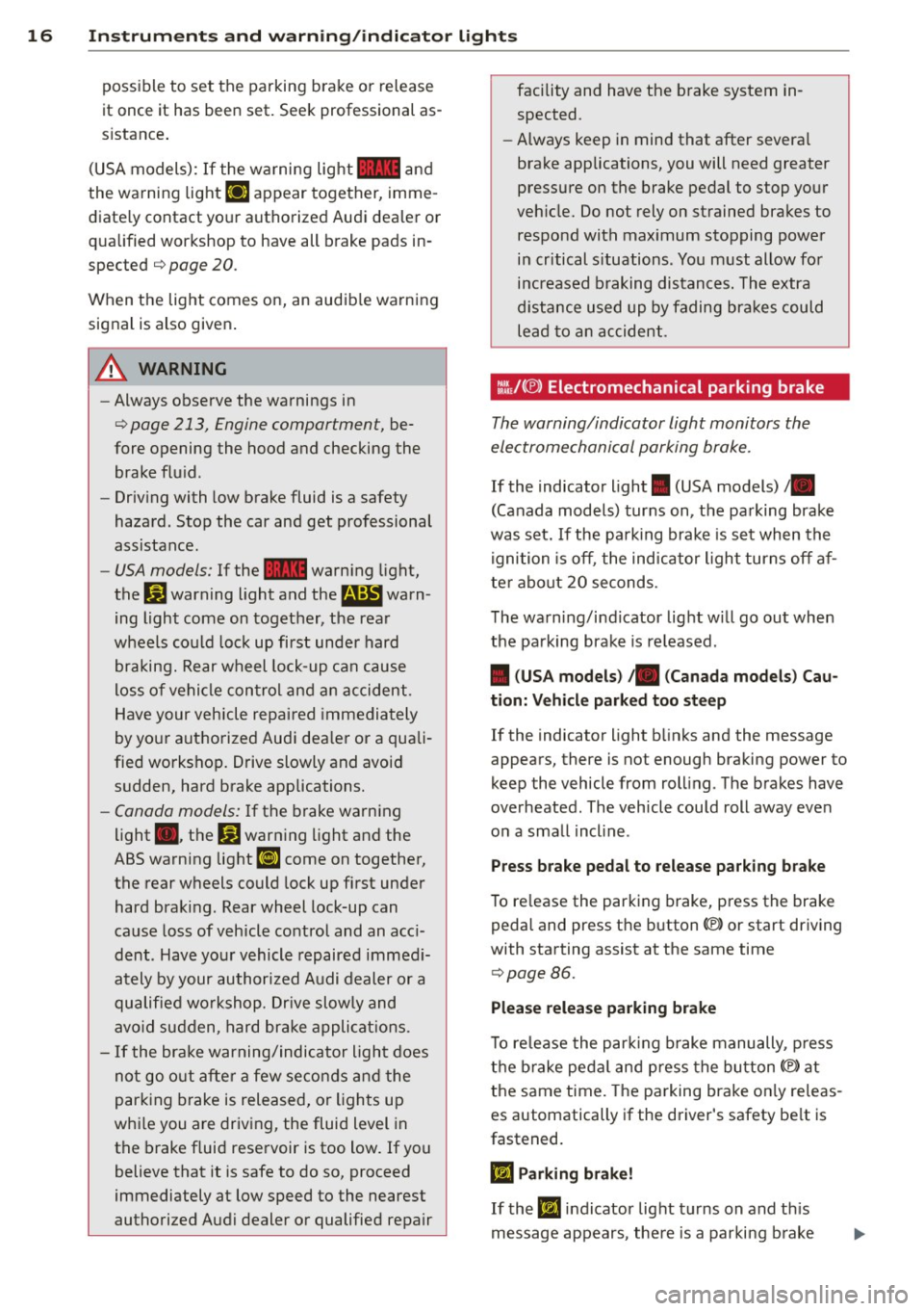 AUDI A4 2013  Owners Manual 16  Instrum ent s and  w arn ing /indic ato r  light s 
possible  to  set  the  parking  brake  or  release 
it  once  it  has  been  set.  Seek  professional  as ­
s istance . 
(USA models):  If  th