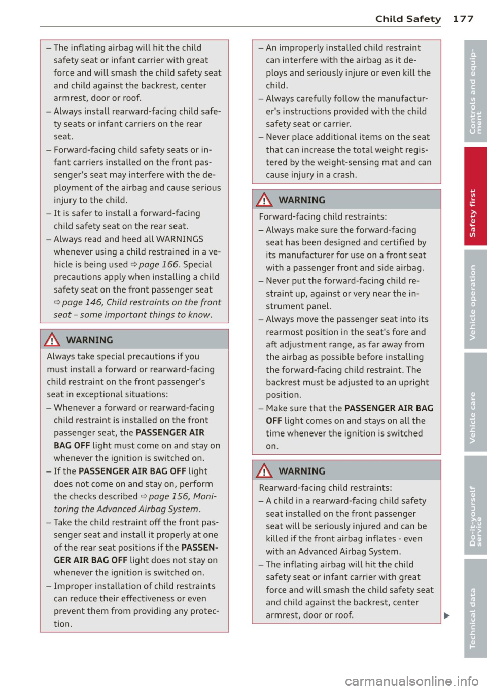 AUDI S4 2013 Owners Manual -The inflating airbag will hit the child
safety seat or infant carrier with great
force and will smash the child safety seat and child against the backrest, center
armrest, AUDI S4 2013 Owners Manual -The inflating airbag will hit the child
safety seat or infant carrier with great
force and will smash the child safety seat and child against the backrest, center
armrest,