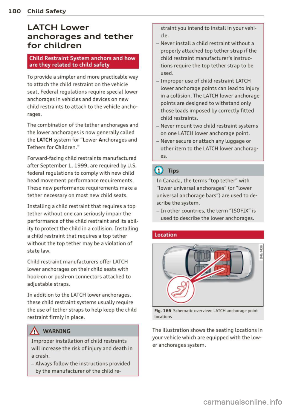 AUDI S4 2013 Owners Manual 180 Child Safet y
LATCH Lower
anchorages and tether
for children
Child Restraint System anchors and how
are they related to child safety
To provide a simpler and more practica AUDI S4 2013 Owners Manual 180 Child Safet y
LATCH Lower
anchorages and tether
for children
Child Restraint System anchors and how
are they related to child safety
To provide a simpler and more practica