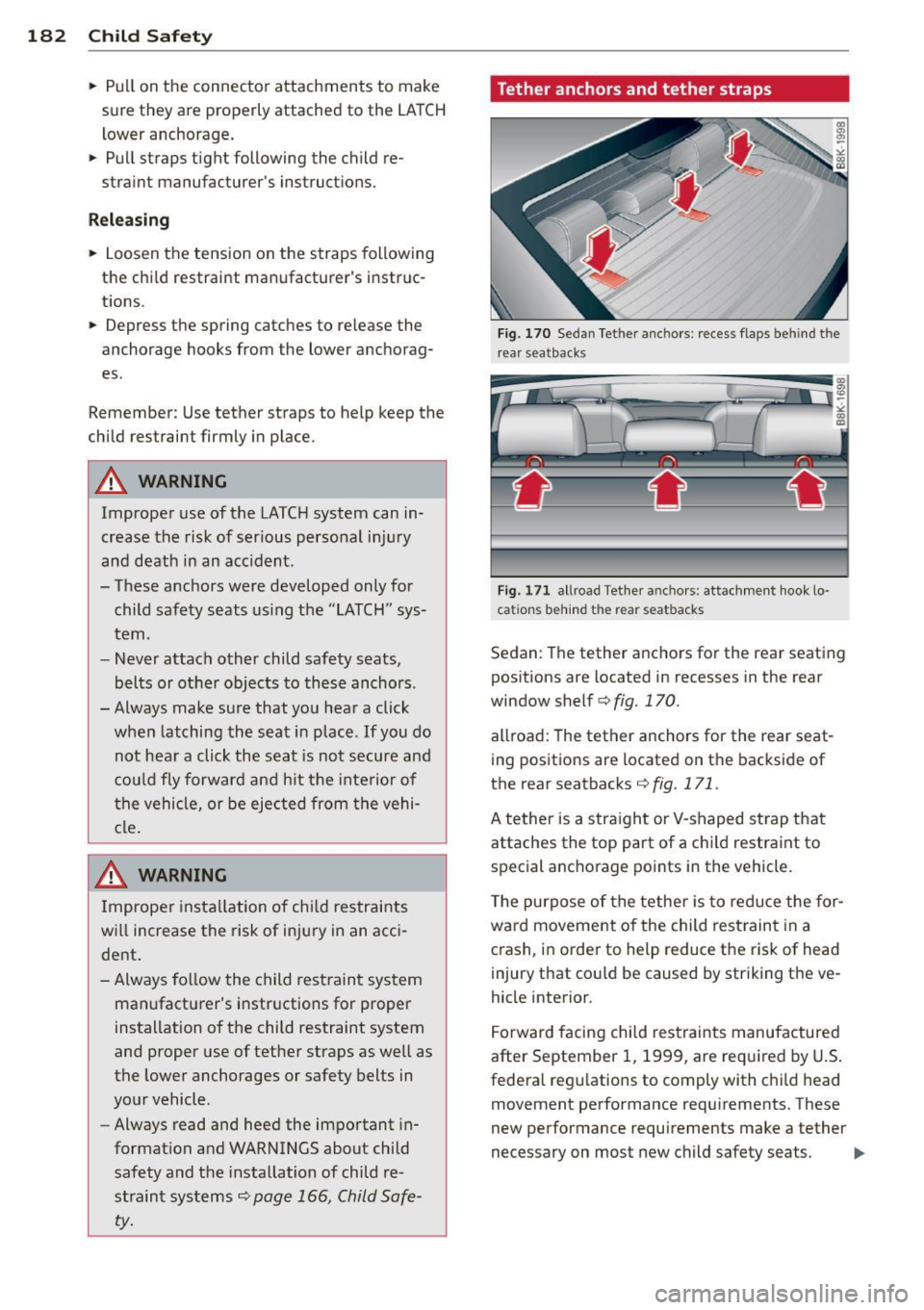 AUDI S4 2013 Owners Manual 182 Child Safet y
• Pull on the connector attachments to make
sure they are properly attached to the LATCH
lower anchorage.
• Pull straps tight following the child re
AUDI S4 2013 Owners Manual 182 Child Safet y
• Pull on the connector attachments to make
sure they are properly attached to the LATCH
lower anchorage.
• Pull straps tight following the child re