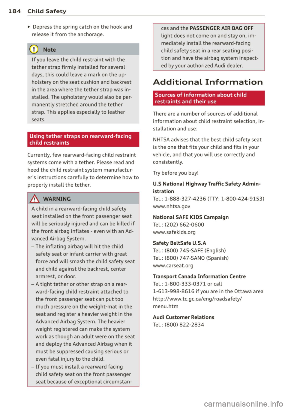 AUDI S4 2013 Owners Manual 184 Child Saf ety
• Depress the spring catch on the hook and
release it from the anchorage .
(D Note
If you leave the child restraint with the
tether strap firmly insta lled AUDI S4 2013 Owners Manual 184 Child Saf ety
• Depress the spring catch on the hook and
release it from the anchorage .
(D Note
If you leave the child restraint with the
tether strap firmly insta lled