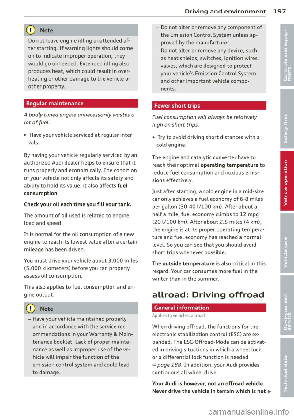 AUDI S4 2013 Owners Manual (D Note
Do not leave engine idling unattended af
ter starting . If warning lights should come
on to indicate improper operation, they
would go unheeded. Extended idling also
pro AUDI S4 2013 Owners Manual (D Note
Do not leave engine idling unattended af
ter starting . If warning lights should come
on to indicate improper operation, they
would go unheeded. Extended idling also
pro