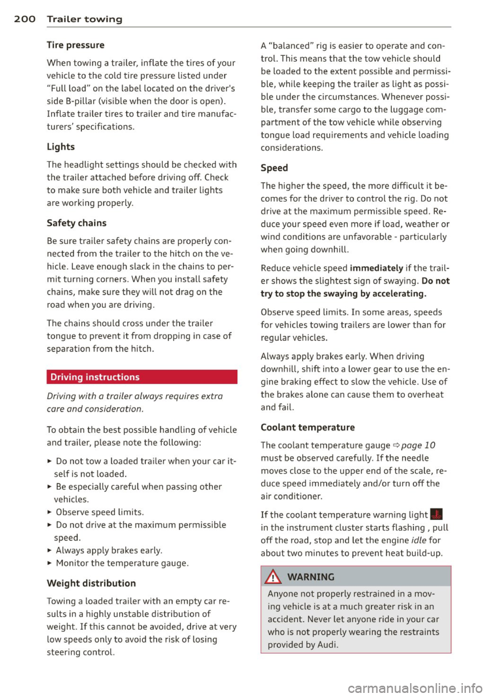 AUDI A4 2013 Owners Guide 200 Trailer towing
Tire pressure
When towing a trai le r, inflate the tir es of your
vehicle to the cold tire pressure listed under
"Full load" on the label located on the dr AUDI A4 2013 Owners Guide 200 Trailer towing
Tire pressure
When towing a trai le r, inflate the tir es of your
vehicle to the cold tire pressure listed under
"Full load" on the label located on the dr