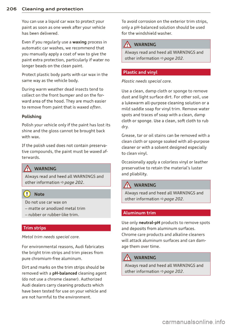 AUDI S4 2013 Owners Manual 206 Cleaning and protection
You can use a liquid car wax to protect your
paint as soon as one week after your vehicle
has been de livered.
Even if you regularly use a
waxin AUDI S4 2013 Owners Manual 206 Cleaning and protection
You can use a liquid car wax to protect your
paint as soon as one week after your vehicle
has been de livered.
Even if you regularly use a
waxin