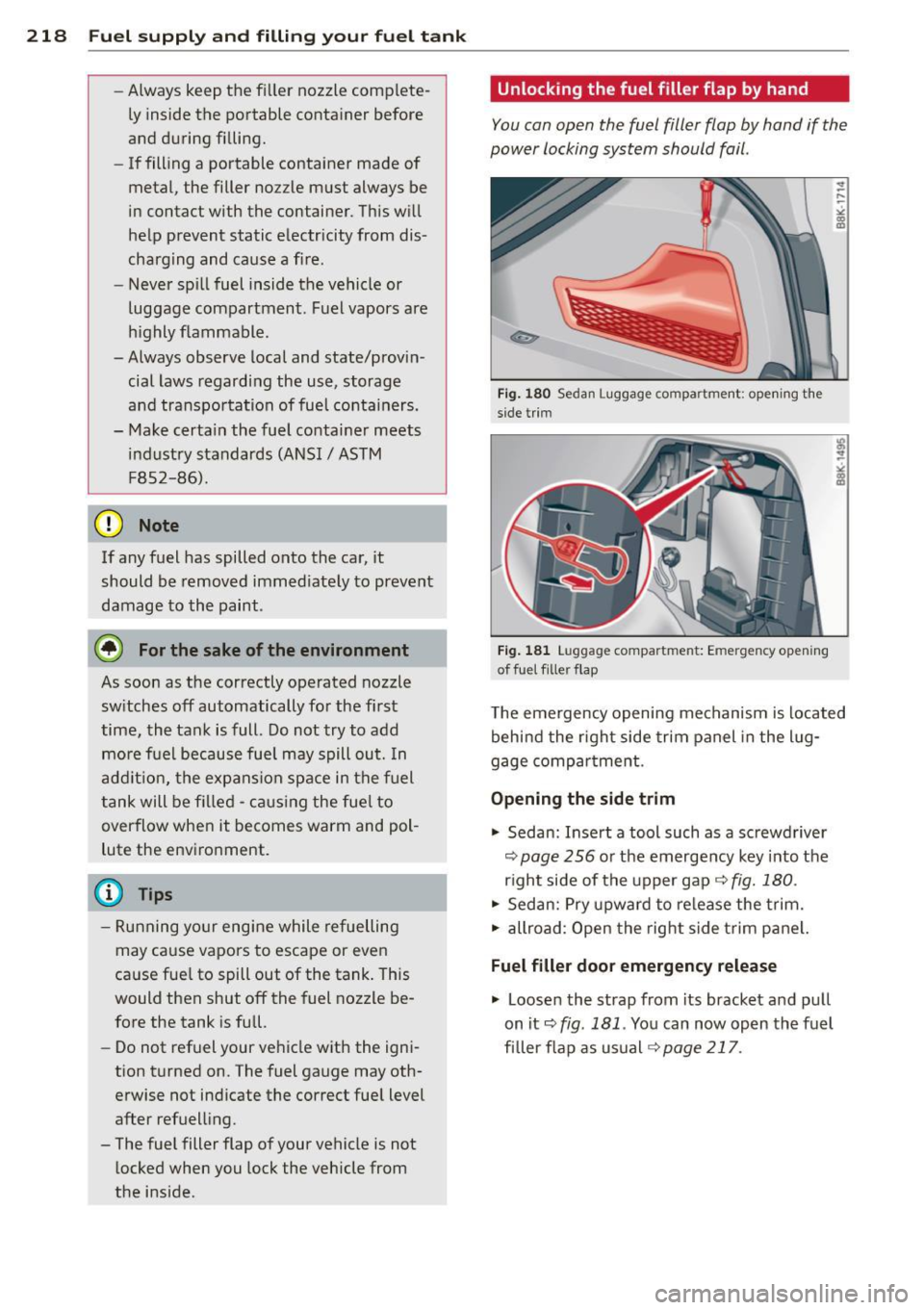 AUDI S4 2013 Owners Manual 218 Fuel supply and filling your fuel tank
-Always keep the filler nozzle complete
ly inside the portable container before
and during filling.
- If filling a portable container AUDI S4 2013 Owners Manual 218 Fuel supply and filling your fuel tank
-Always keep the filler nozzle complete
ly inside the portable container before
and during filling.
- If filling a portable container