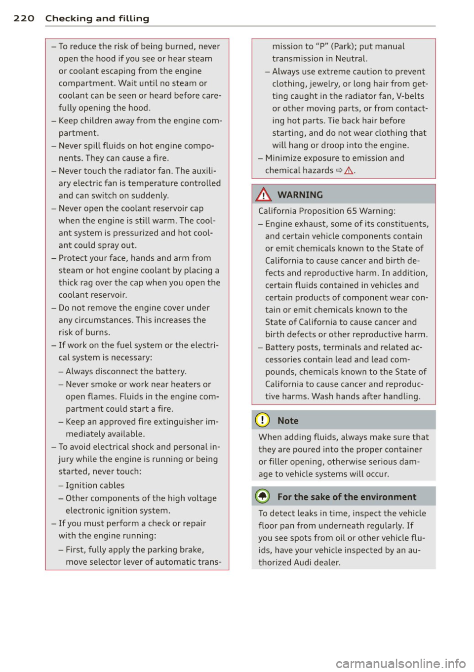 AUDI A4 2013 Owners Manual 220 Checking and filling
-To reduce the risk of being burned, never
open the hood if you see or hear steam
or coolant escaping from the engine
compartment . Wait until no s AUDI A4 2013 Owners Manual 220 Checking and filling
-To reduce the risk of being burned, never
open the hood if you see or hear steam
or coolant escaping from the engine
compartment . Wait until no s
