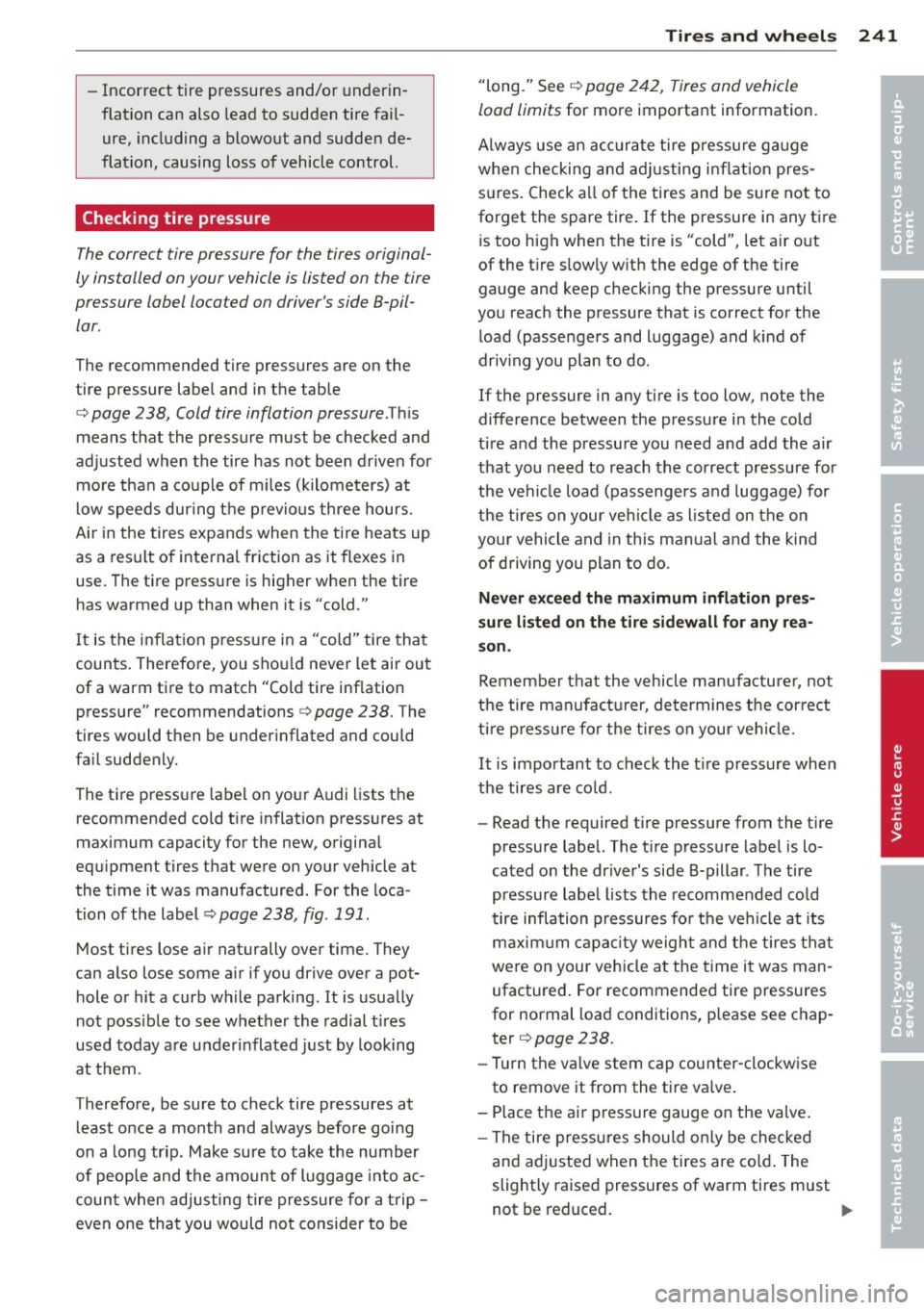 AUDI A4 2013 Owners Manual -Incorrect tire pressures and/or underin
flation can also lead to sudden tire fa il
ure, including a blowout and sudden de
flation, causing loss of vehicle control.
Checkin AUDI A4 2013 Owners Manual -Incorrect tire pressures and/or underin
flation can also lead to sudden tire fa il
ure, including a blowout and sudden de
flation, causing loss of vehicle control.
Checkin