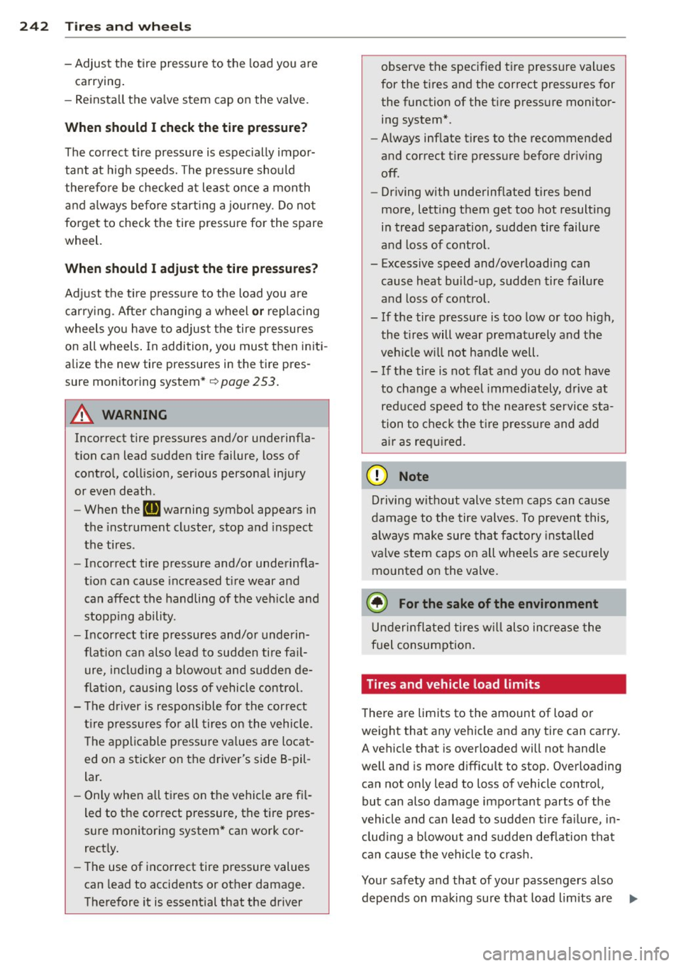 AUDI A4 2013 Owners Guide 24 2 T ire s and wheel s
-Adjust the tire pressure to the load you are
carrying.
- Reinsta ll the va lve stem cap on the valve .
When should I check the tire pres sur e?
The c AUDI A4 2013 Owners Guide 24 2 T ire s and wheel s
-Adjust the tire pressure to the load you are
carrying.
- Reinsta ll the va lve stem cap on the valve .
When should I check the tire pres sur e?
The c