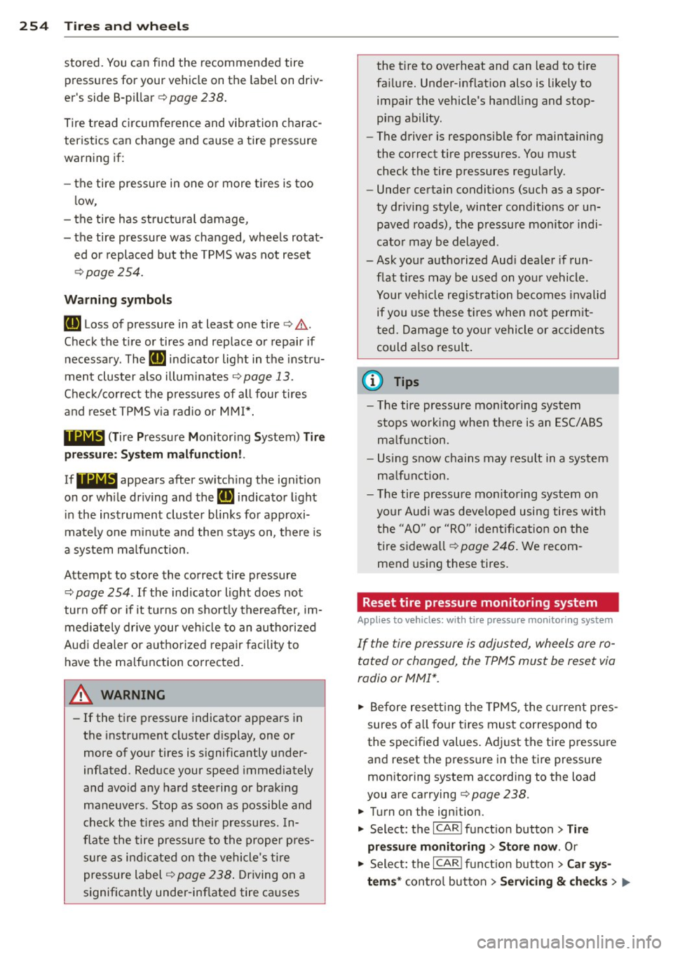AUDI A4 2013 Owners Manual 254 Tire s and wheel s
stored. You can find the recommended tire
pressures for your vehicle on the label on driv
er s side 8-p illar
c> page 238.
Tire tread c ircumference and AUDI A4 2013 Owners Manual 254 Tire s and wheel s
stored. You can find the recommended tire
pressures for your vehicle on the label on driv
er s side 8-p illar
c> page 238.
Tire tread c ircumference and