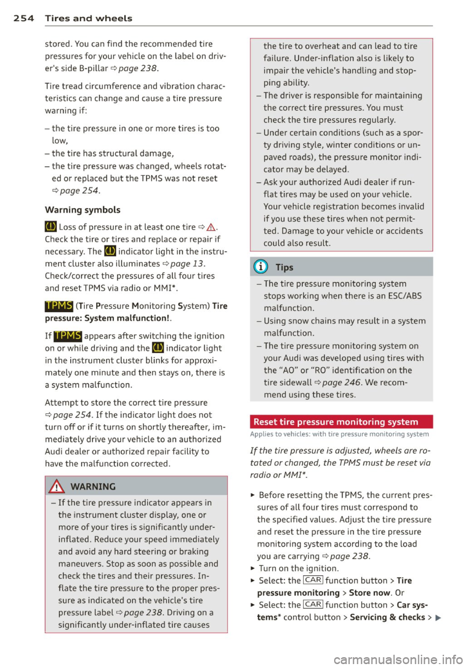 AUDI A4 2013  Owners Manual 254  Tire s and  wheel s 
stored.  You can find  the  recommended  tire 
pressures  for your  vehicle  on  the label  on  driv­
er s  side  8-p illar 
c> page  238. 
Tire tread  c ircumference  and 