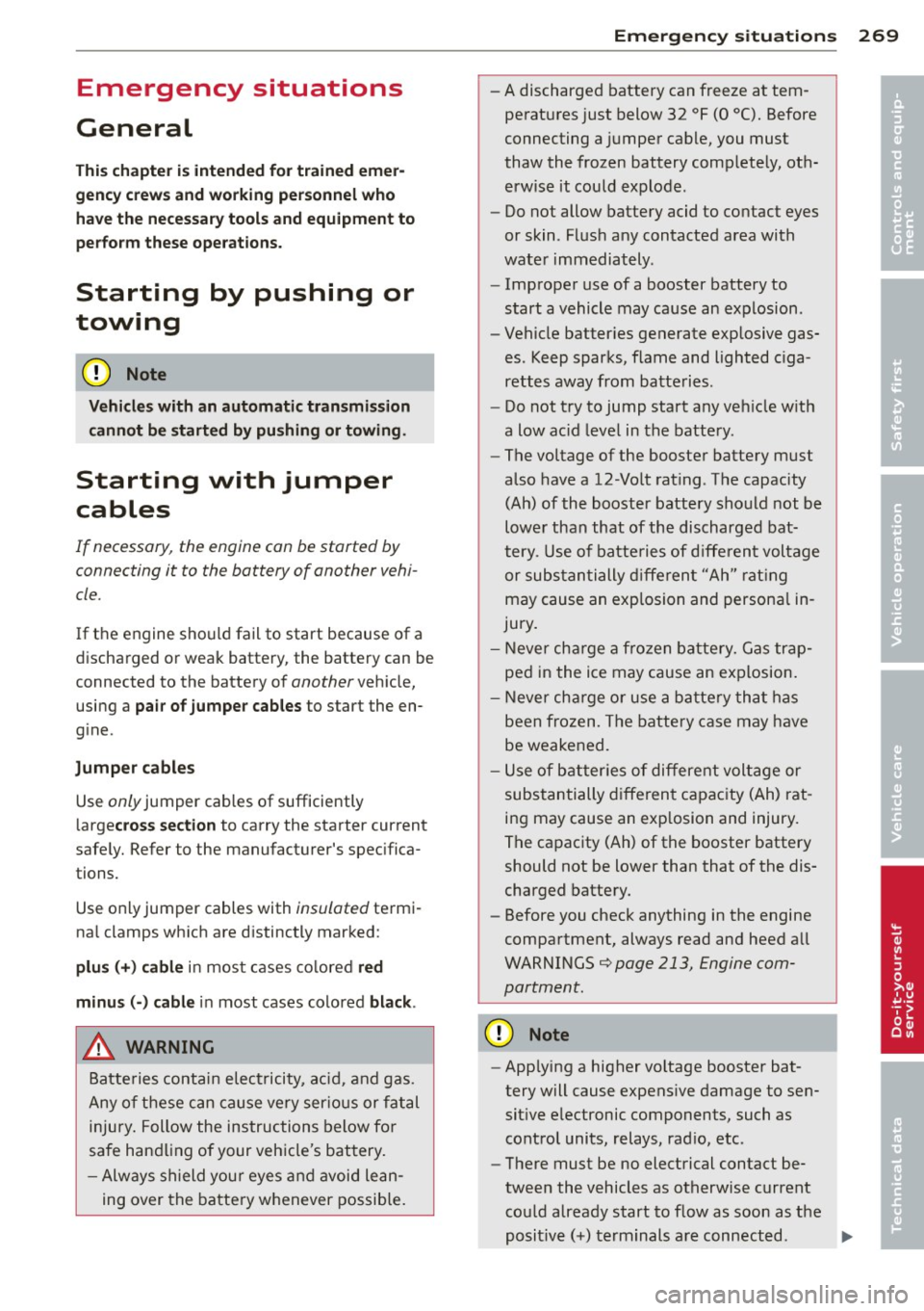 AUDI A4 2013 Owners Guide Emergency situations
General
This chapter is intended for trained emer
gency crews and working personnel who
have the necessary tools and equipment to
perform these operations.
Sta AUDI A4 2013 Owners Guide Emergency situations
General
This chapter is intended for trained emer
gency crews and working personnel who
have the necessary tools and equipment to
perform these operations.
Sta