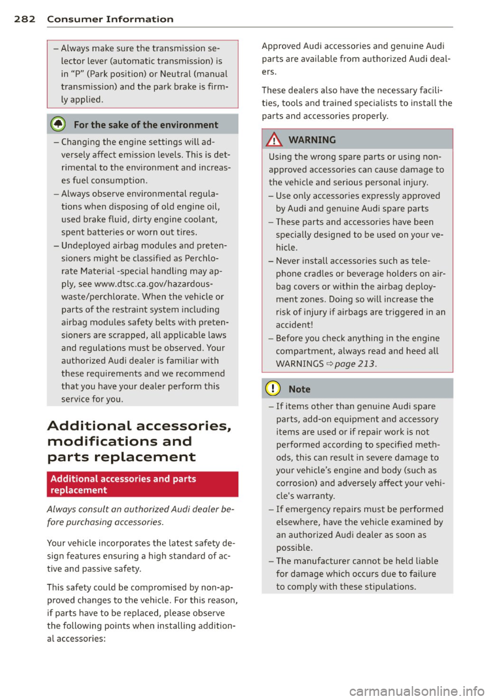 AUDI A4 2013  Owners Manual 28 2  Con sum er  Inf ormation 
-Always  make sure the  transmission  se­
lector  lever  (automatic  transmiss ion)  is 
in  "P"  (Park position)  or  Neutral  (manual 
transmission)  and the  park  