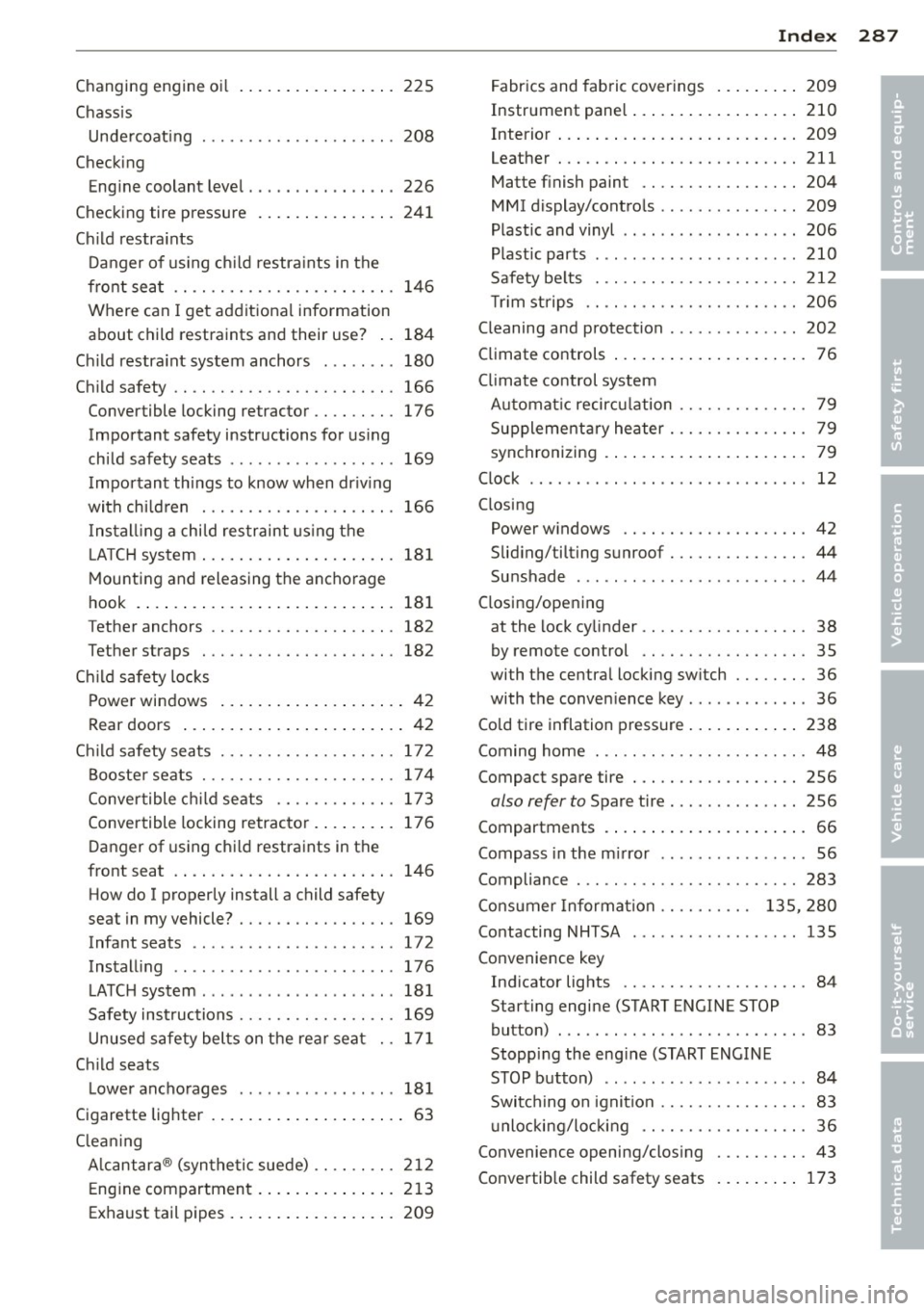 AUDI A4 2013 Owners Guide _______________________________ ___:I~n ~d ~e:.::x 287
Changin g engine oi l
Chass is 225
U ndercoat ing ............ .... .. .. . 208
Checking
Eng ine coolant level ........ . .. .. .. .
2 AUDI A4 2013 Owners Guide _______________________________ ___:I~n ~d ~e:.::x 287
Changin g engine oi l
Chass is 225
U ndercoat ing ............ .... .. .. . 208
Checking
Eng ine coolant level ........ . .. .. .. .
2