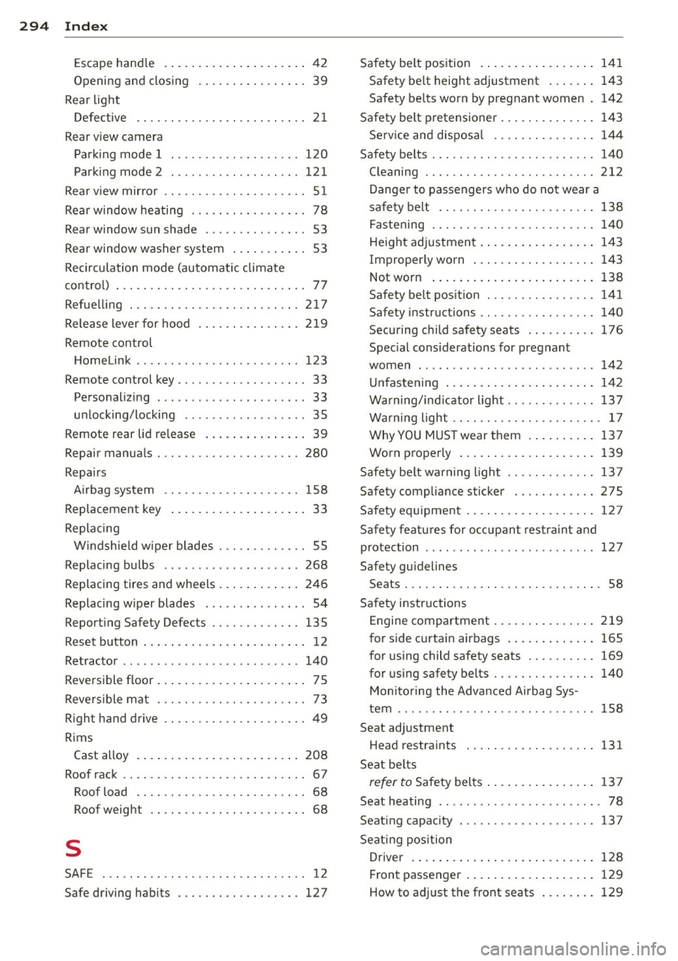 AUDI S4 2013 Owners Manual 294 Index
Escape hand le ...
..... ... .. .. .... .. 42
Opening and closing
Rear light 39
Defective . . . . . . . . . . . . . . . . . . . . . . . . . 21
Rear view camera Parking AUDI S4 2013 Owners Manual 294 Index
Escape hand le ...
..... ... .. .. .... .. 42
Opening and closing
Rear light 39
Defective . . . . . . . . . . . . . . . . . . . . . . . . . 21
Rear view camera Parking