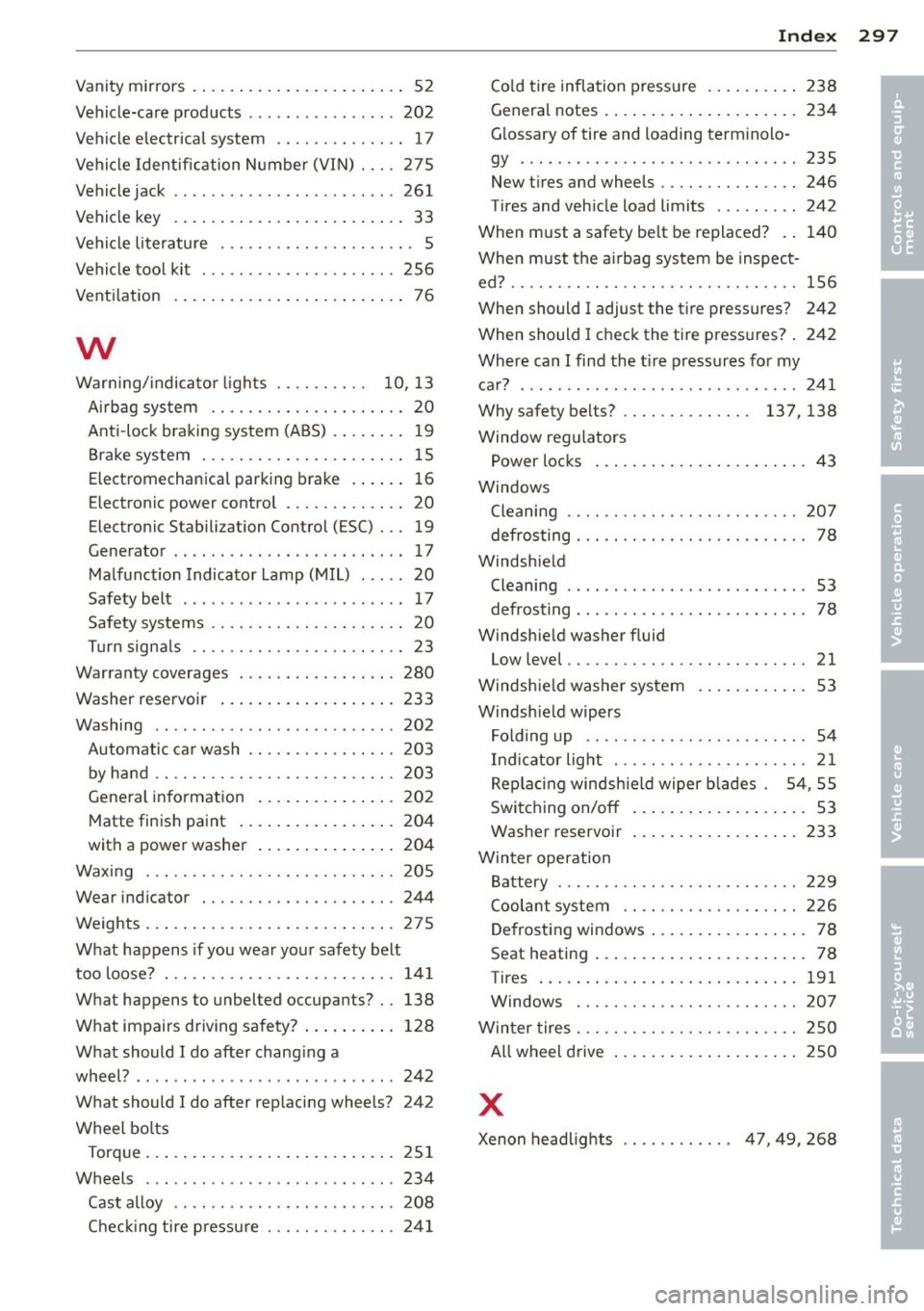 AUDI S4 2013 Owners Manual Vanity mirrors .......... ... .. .. .. .... 52
Vehicle-care products ............ .... 202
Vehicle electrica l system .... .. .. .. .. .. 17
Vehicle Identification Number (VIN) . .. . 275 AUDI S4 2013 Owners Manual Vanity mirrors .......... ... .. .. .. .... 52
Vehicle-care products ............ .... 202
Vehicle electrica l system .... .. .. .. .. .. 17
Vehicle Identification Number (VIN) . .. . 275
