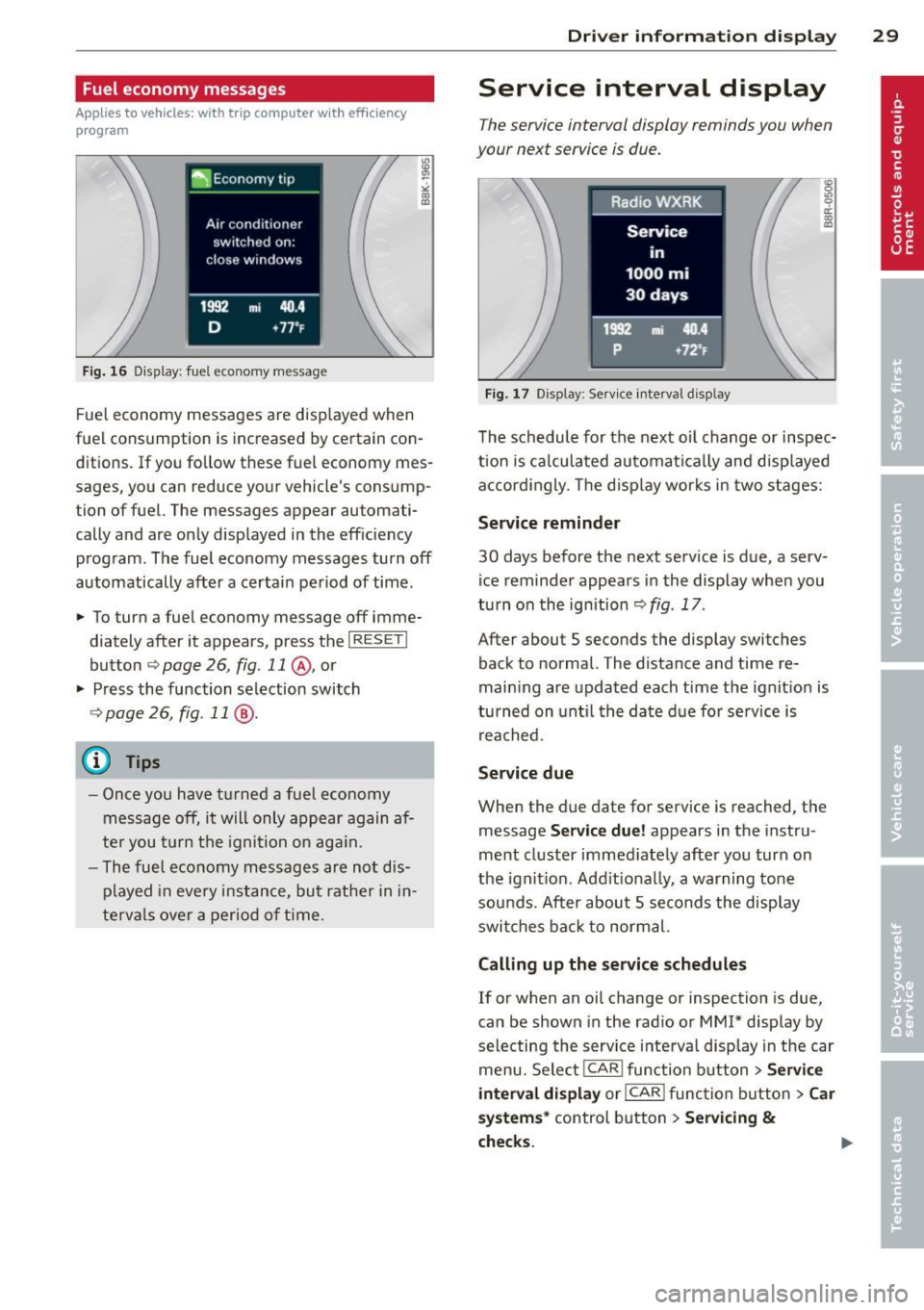 AUDI S4 2013 Owners Guide Fuel economy messages
Applies to vehicles: with trip computer w ith efficiency
program
Fig . 16 Display: fuel eco nomy me ssage
F ue l economy messages are disp layed when
fuel consu AUDI S4 2013 Owners Guide Fuel economy messages
Applies to vehicles: with trip computer w ith efficiency
program
Fig . 16 Display: fuel eco nomy me ssage
F ue l economy messages are disp layed when
fuel consu