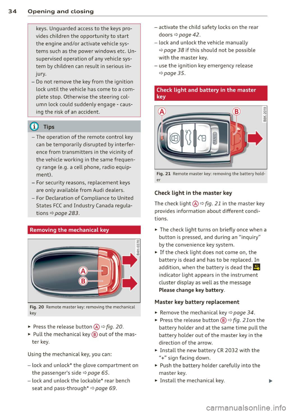 AUDI A4 2013  Owners Manual 34  Openin g and  clo sing 
keys.  Unguarded  access  to  the  keys  pro­
vides  children  the  opportunity  to  start  the  engine  and/or  act ivate  vehicle  sys­
tems  such  as  the  power  w in