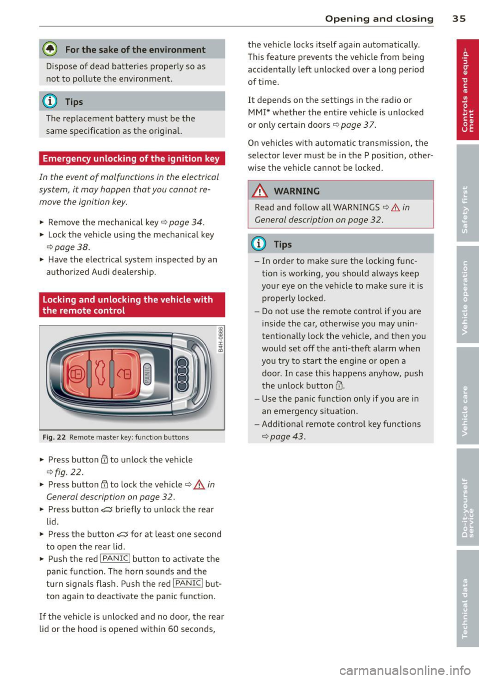 AUDI A4 2013 Owners Manual @ For the sake of the environment
Dispose of dead batteries properly so as
not to pollute the environment.
@ Tips
The replacement battery must be the
same specification as the orig AUDI A4 2013 Owners Manual @ For the sake of the environment
Dispose of dead batteries properly so as
not to pollute the environment.
@ Tips
The replacement battery must be the
same specification as the orig