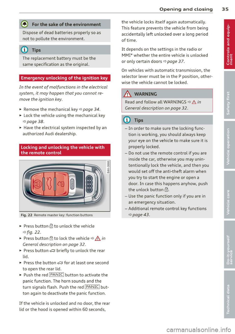 AUDI A4 2013  Owners Manual @ For the  sake of the  environment 
Dispose of dead  batteries  properly so as 
not  to  pollute  the  environment. 
@ Tips 
The  replacement  battery  must  be the 
same  specification  as the  orig