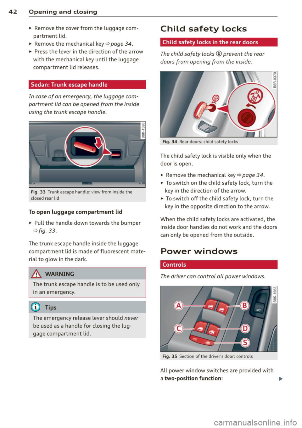AUDI S4 2013  Owners Manual 42  Opening  and closing 
• Remove  the  cover  from the luggage  com­
partment  lid. 
•  Remove  the  mechanical  key¢ 
page  34. 
• Press  the  lever  in the  direction  of  the  arrow 
with
