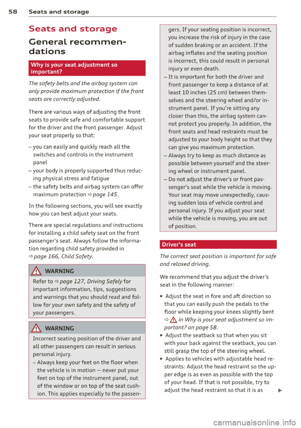 AUDI S4 2013  Owners Manual 58  Seat s  a nd  s tor ag e 
Seats  and  storage 
General  recommen­
dations 
Why  is your  seat  adjustment  so 
important? 
The safety  belts  and  the  airbag system  can 
only provide  maximum  