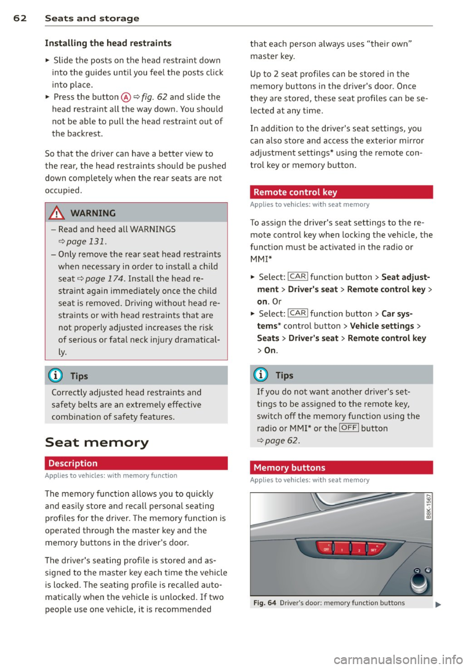 AUDI A4 2013 Repair Manual 62  Seats and  storage 
Installing  the  head  restraints 
.. Slide  the  posts  on  the  head  restra int  down 
into  the guides  until  you  feel the  posts  click 
into  place. 
..  Press  the  bu