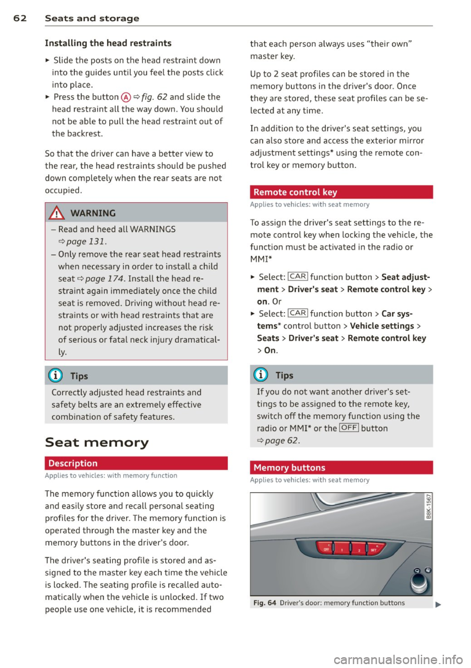 AUDI A4 2013  Owners Manual 62  Seats and  storage 
Installing  the  head  restraints 
.. Slide  the  posts  on  the  head  restra int  down 
into  the guides  until  you  feel the  posts  click 
into  place. 
..  Press  the  bu