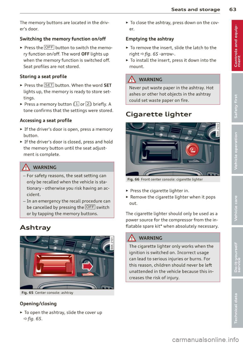 AUDI A4 2013 Repair Manual The  memory  buttons  are  located  in the  driv­
ers  door. 
Switching  the  memory function on/off 
• Press  the !O FF ! button  to switch  the  memo­
ry function  on/off.  The word 
OFF lights