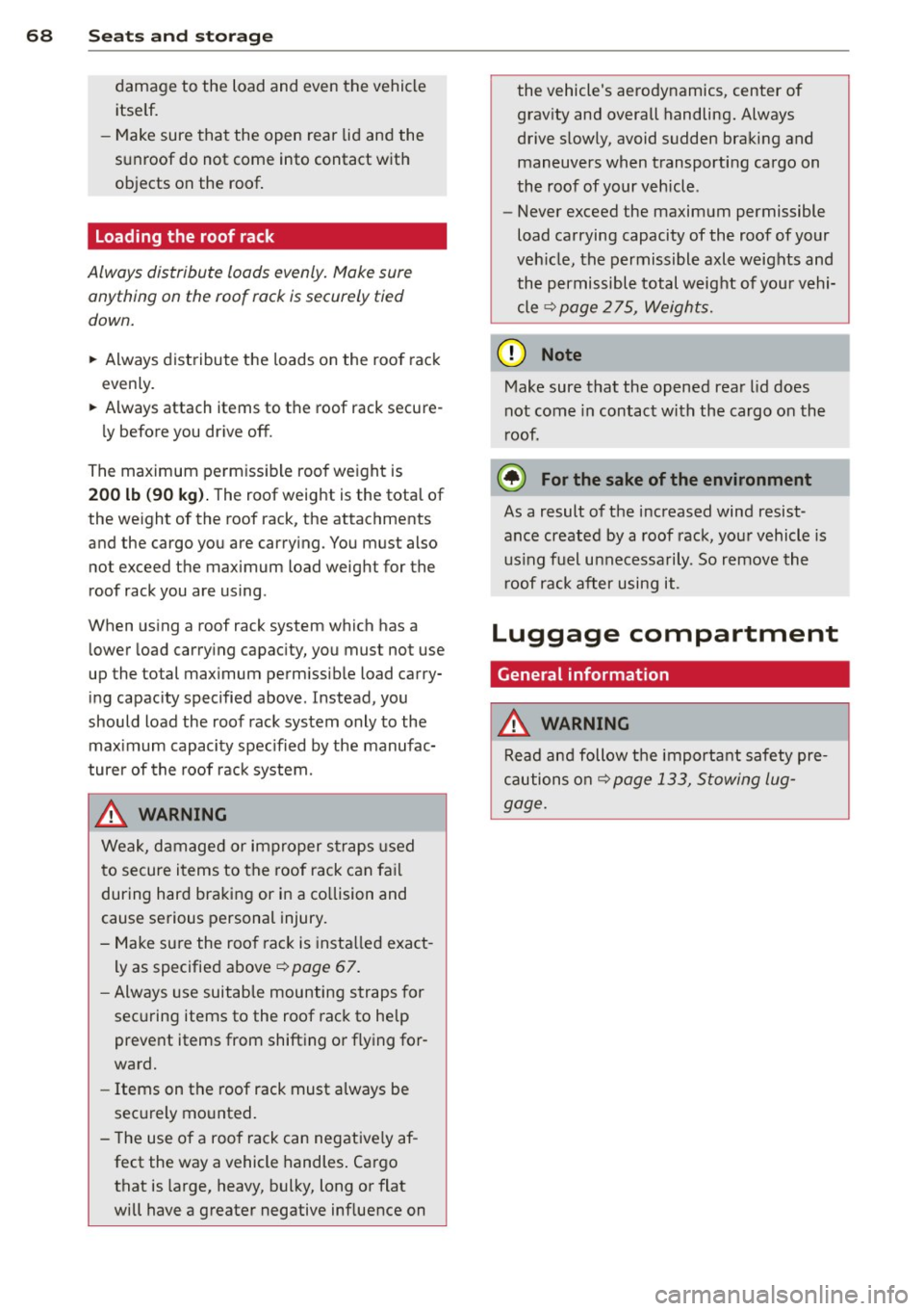 AUDI A4 2013 Owners Manual 68 Seats and stor age
damage to the load and even the vehicle
itself.
- Make sure that the open rear lid and the
sunroof do not come into contact with
objects on the roof. AUDI A4 2013 Owners Manual 68 Seats and stor age
damage to the load and even the vehicle
itself.
- Make sure that the open rear lid and the
sunroof do not come into contact with
objects on the roof.