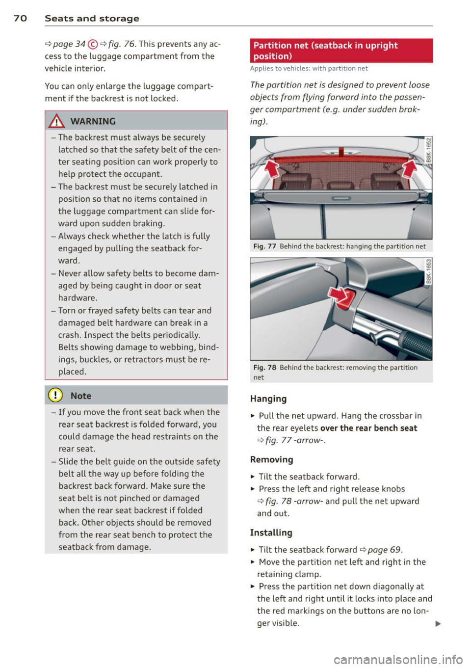 AUDI A4 2013  Owners Manual 70  Seats  and storage 
.::> page  34 ©.::>fig. 76.  This prevents  any  ac­
cess  to  the  luggage compartment  from the 
vehicle  interior. 
You can  only  enlarge the luggage  compart­
ment  if 