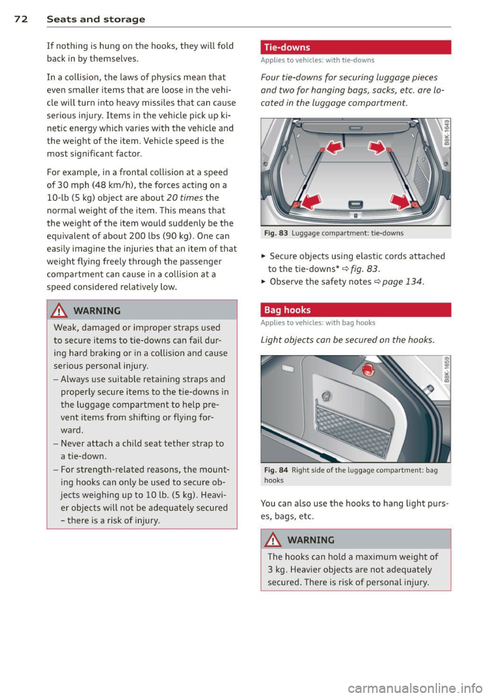 AUDI S4 2013 Manual PDF 7 2 Seats and storage
If not hing is hung on the hooks, they wi ll fold
back in by themselves .
I n a coll is ion, the laws of phys ics mean that
even smaller items that are AUDI S4 2013 Manual PDF 7 2 Seats and storage
If not hing is hung on the hooks, they wi ll fold
back in by themselves .
I n a coll is ion, the laws of phys ics mean that
even smaller items that are