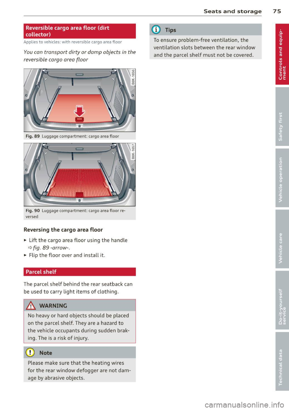 AUDI S4 2013 Manual PDF Reversible cargo area floor (dirt
collector)
Applies to vehicles: with reversible ca rgo area floor
You can transport dirty or damp objects in the
reversible cargo area floor
Fi AUDI S4 2013 Manual PDF Reversible cargo area floor (dirt
collector)
Applies to vehicles: with reversible ca rgo area floor
You can transport dirty or damp objects in the
reversible cargo area floor
Fi