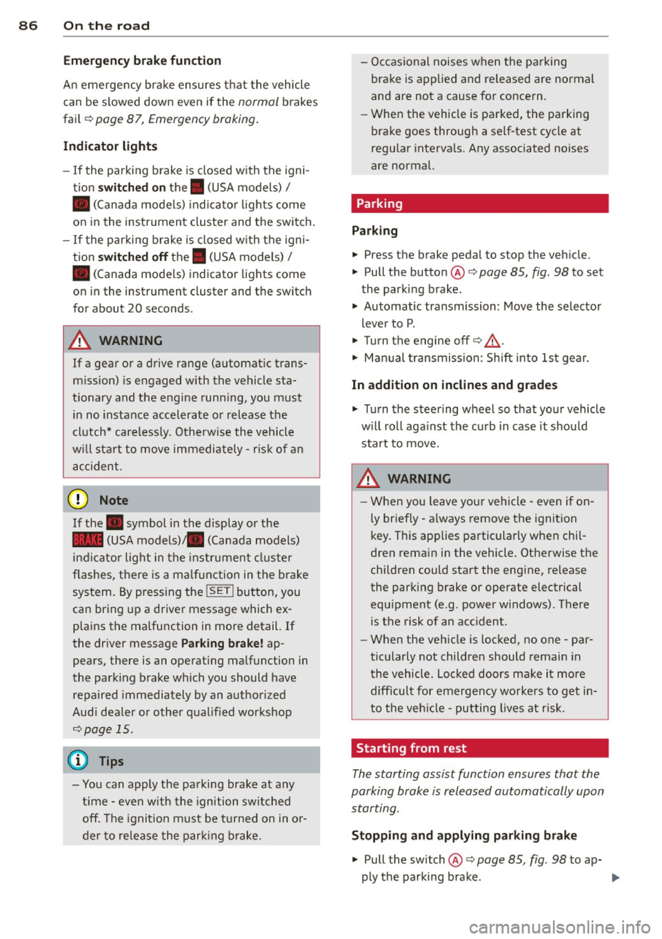 AUDI A4 2013  Owners Manual 86  On  the road 
Emerg ency b rake function 
An  emergency  brake ensures t hat  the  vehicle 
can be slowed  down  even if  the 
normal brakes 
fail 
c::> page  87 , Emergency  broking. 
Indicat or 