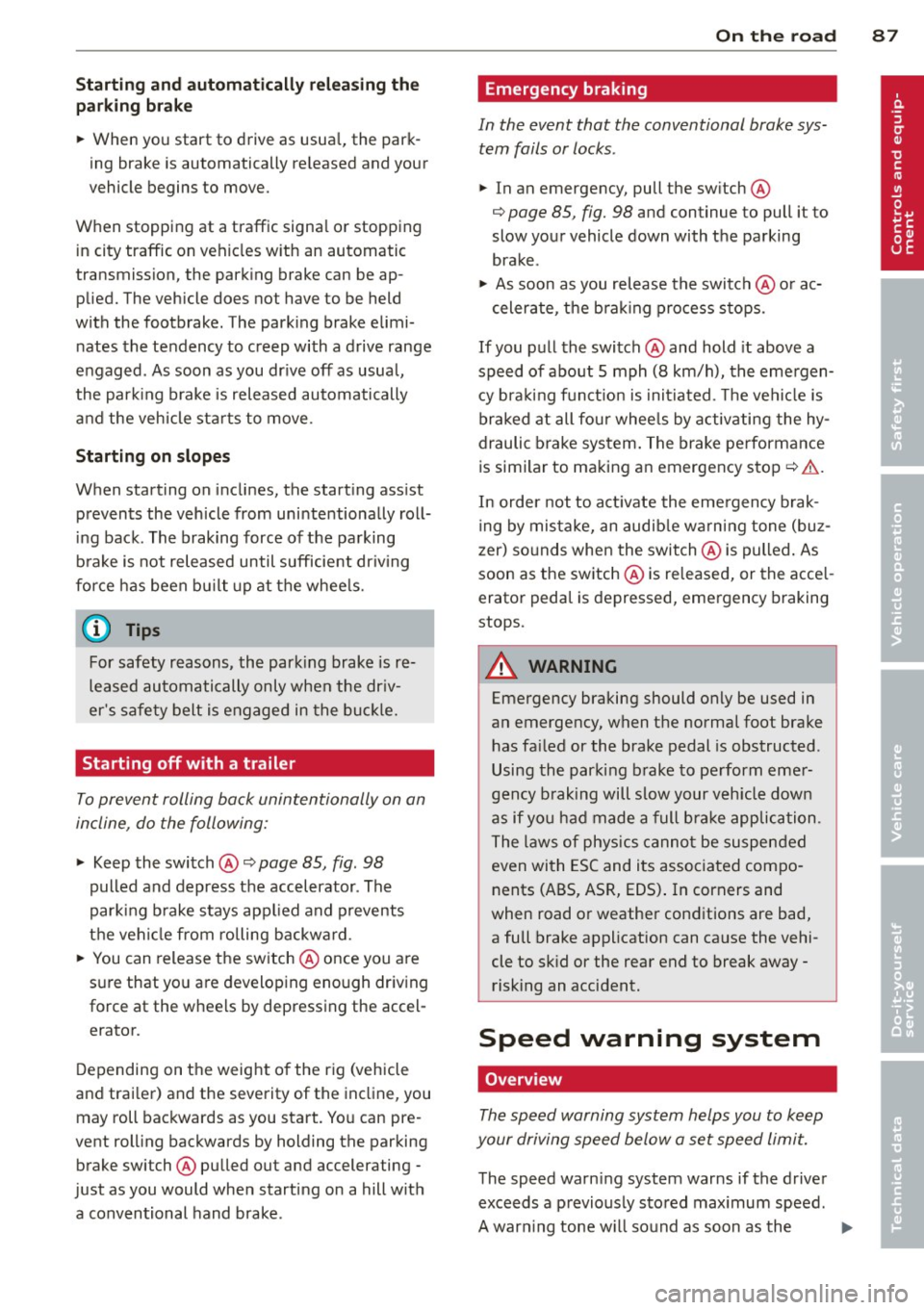 AUDI A4 2013 User Guide Starting and autom ati call y relea sing the
pa rking b rake
~ When you start to drive as usua l, the park
ing brake is automatically re leased and your
vehicle begins to move.
AUDI A4 2013 User Guide Starting and autom ati call y relea sing the
pa rking b rake
~ When you start to drive as usua l, the park
ing brake is automatically re leased and your
vehicle begins to move.