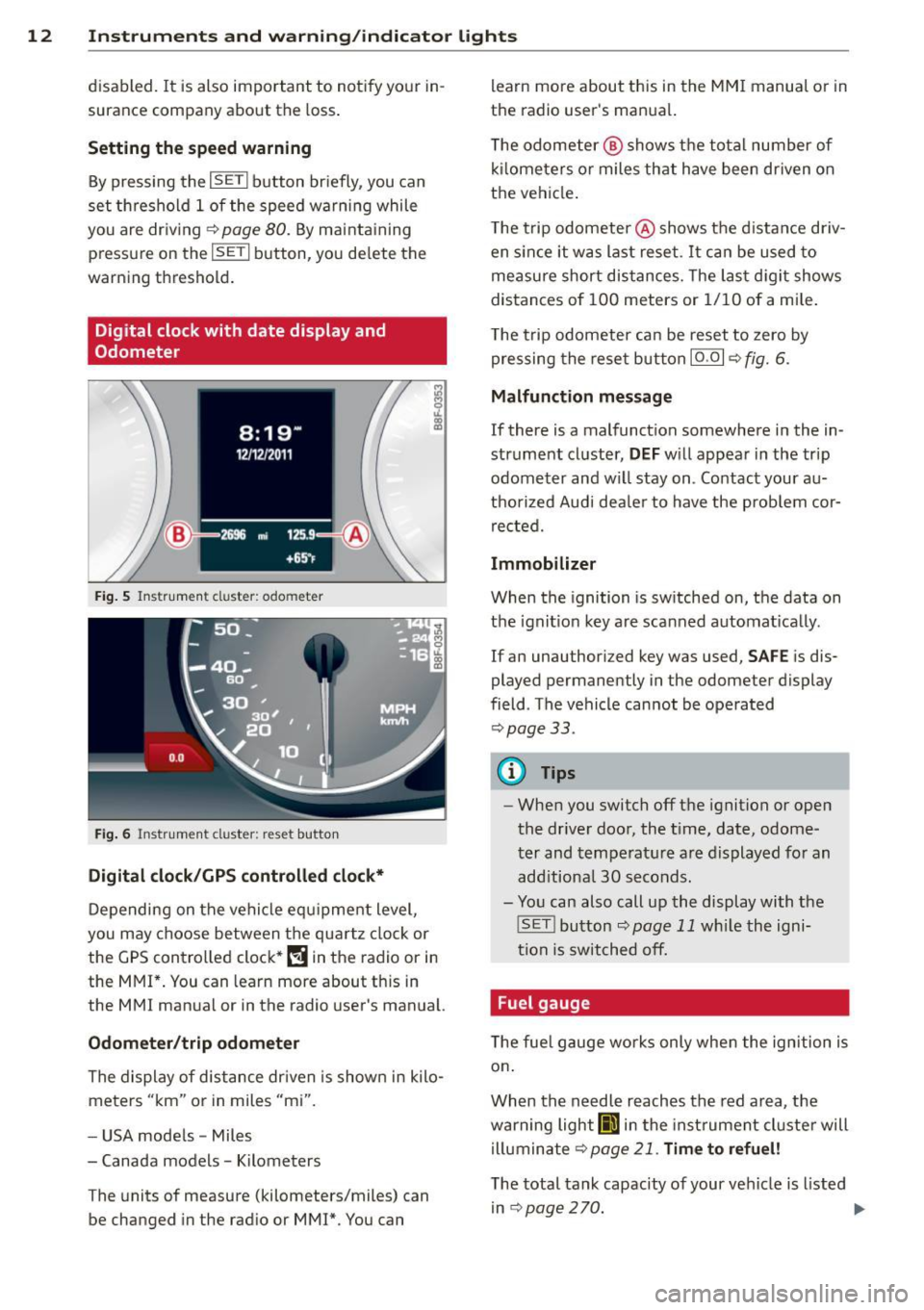 AUDI A4 SEDAN 2013 User Guide 12  Instruments and  warning/indicator  lights 
disabled. It is also  important  to  notify  your  in­
surance  company  about  the  loss . 
Setting  the  speed warning 
By pressing  the I SETI butto