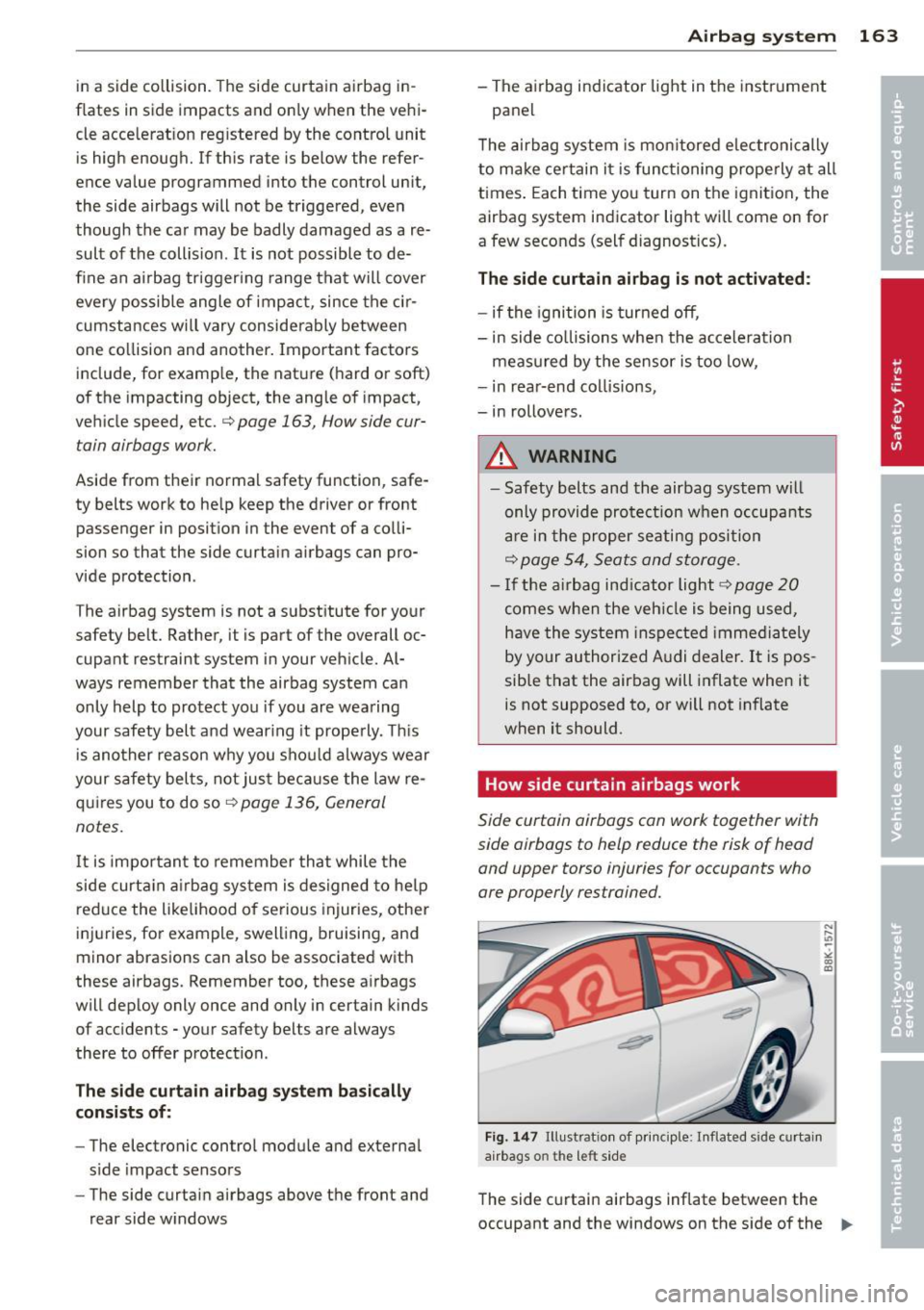 AUDI A4 SEDAN 2013 Owners Guide in a side collision. The side curtain a irbag in
f lates in side impacts and on ly when the vehi
cle acce lerat ion reg istered by the contro l unit
is high enough. If this AUDI A4 SEDAN 2013 Owners Guide in a side collision. The side curtain a irbag in
f lates in side impacts and on ly when the vehi
cle acce lerat ion reg istered by the contro l unit
is high enough. If this