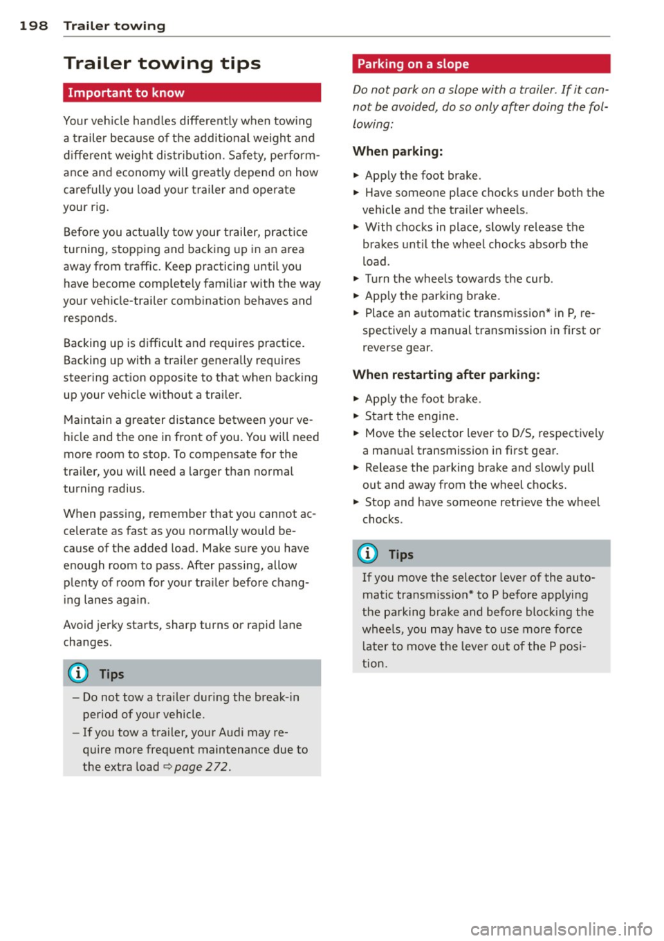 AUDI A4 SEDAN 2013  Owners Manual 198  Trailer  towing 
Trailer  towing  tips 
Important  to  know 
Your vehicle hand les  different ly when  tow ing 
a  trailer  because  of the  addit ional weight  and 
different  weight  distributi