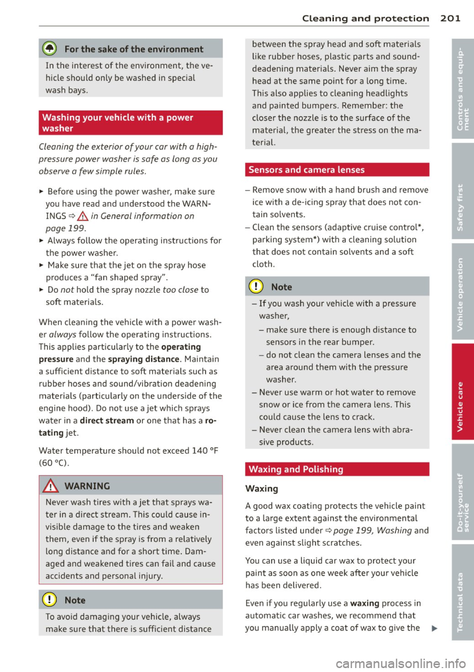 AUDI A4 SEDAN 2013 Owners Guide @ For the sake of the environment
In the interest of the environment, the ve
hicle should only be washed in special
wash bays.
Washing your vehicle with a power
washer
Cle AUDI A4 SEDAN 2013 Owners Guide @ For the sake of the environment
In the interest of the environment, the ve
hicle should only be washed in special
wash bays.
Washing your vehicle with a power
washer
Cle
