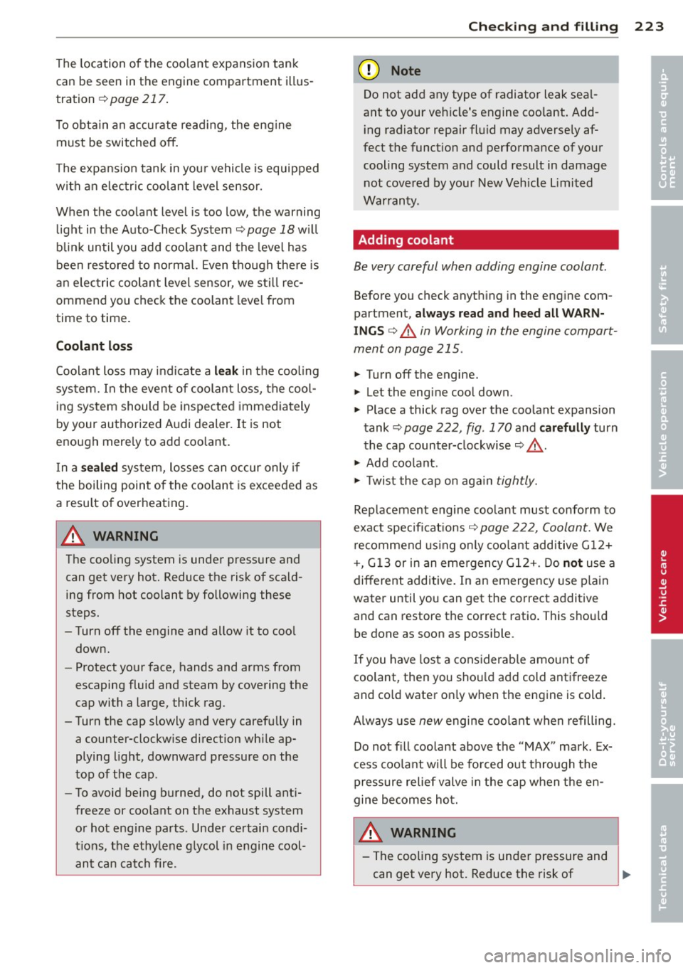 AUDI A4 SEDAN 2013 Owners Guide The location of the coolant expansion tank
can be seen in the engine compartment illus
tration
q page 217 .
To obtain an accurate read ing , the eng ine
must be switched off . AUDI A4 SEDAN 2013 Owners Guide The location of the coolant expansion tank
can be seen in the engine compartment illus
tration
q page 217 .
To obtain an accurate read ing , the eng ine
must be switched off .