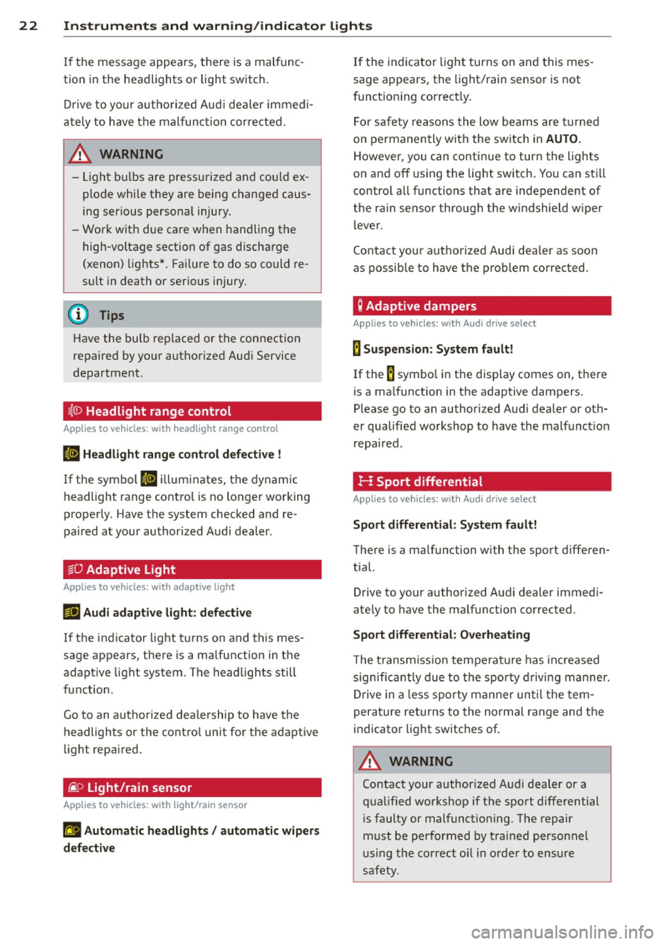 AUDI A4 SEDAN 2013 Owners Manual 22  Instruments  and  warning/indicator  lights 
If  the  message appea rs,  there is a mal func ­
tion  in the  headlights  or  lig ht  switch. 
Dr ive to  yo ur autho rize d Audi  deale r i mmedi­