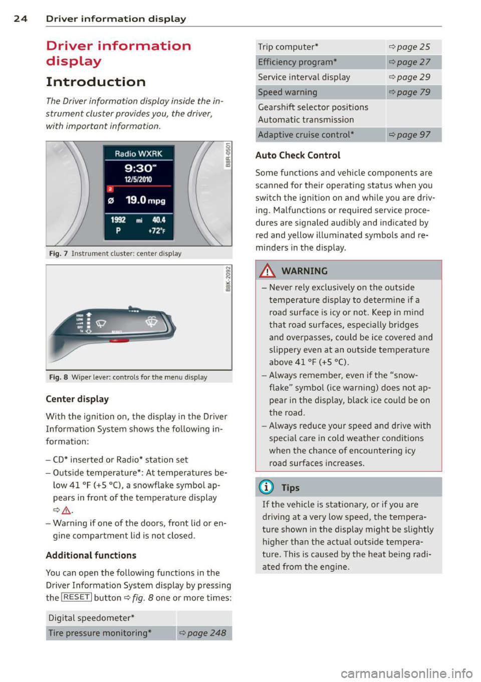 AUDI A4 SEDAN 2013 Owners Manual 24  Driver  information  d isplay 
Driver  information 
display 
Introduction 
The Driver information  display  inside  the  in ­
strument  cluster  provides you,  the  driver , 
with  important  inf