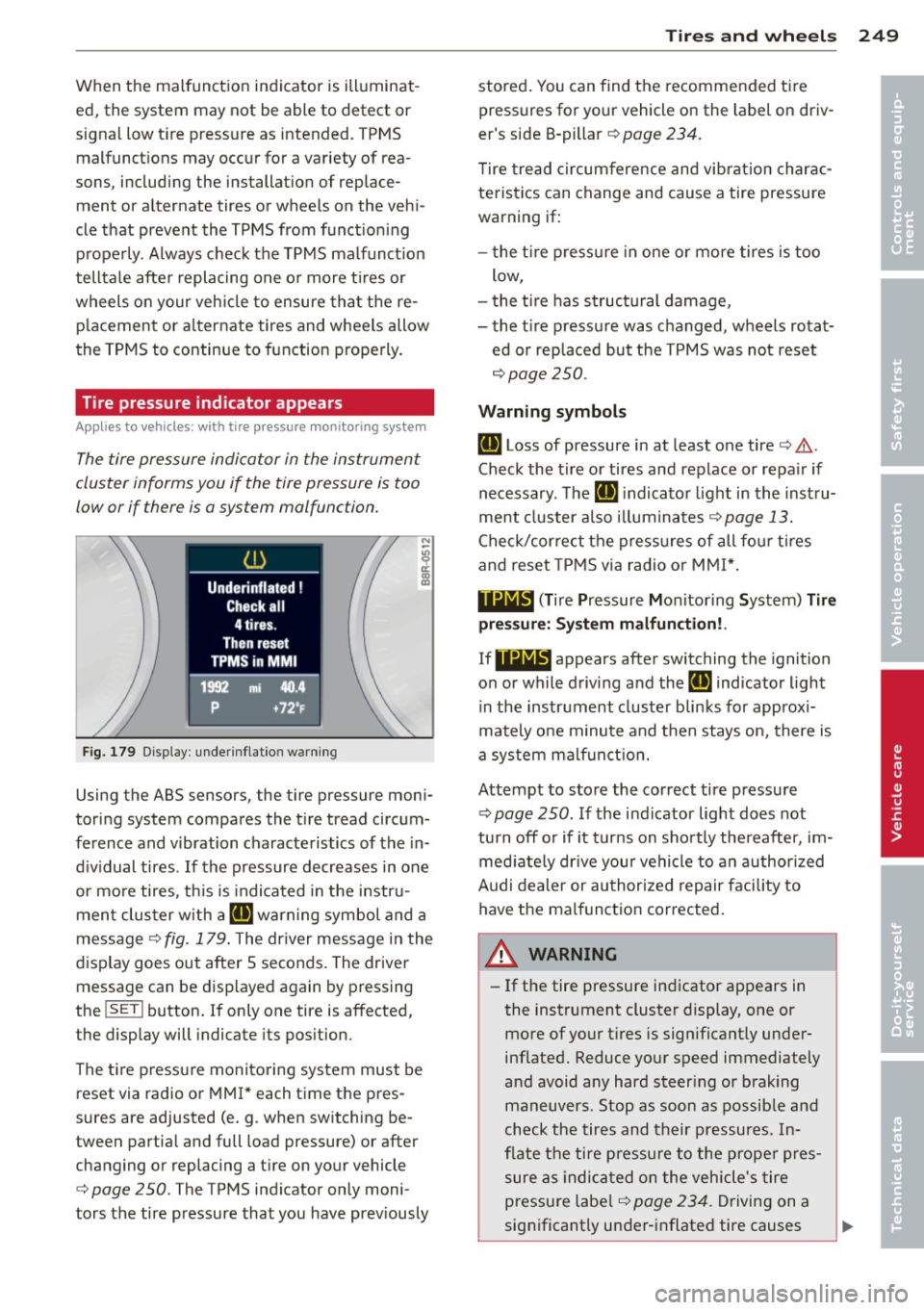 AUDI A4 SEDAN 2013 Owners Guide When the malfunction indicator is illuminat
ed, the system may not be able to detect or
signal low tire pressure as intended. TPMS
malfunctions may occur for a variety of rea
so AUDI A4 SEDAN 2013 Owners Guide When the malfunction indicator is illuminat
ed, the system may not be able to detect or
signal low tire pressure as intended. TPMS
malfunctions may occur for a variety of rea
so
