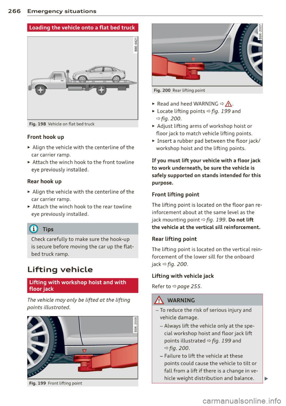 AUDI A4 SEDAN 2013  Owners Manual 266  Emergency  situations 
loading  the  vehicle  onto  a flat  bed  truck 
Fig . 19 8 Vehicle  o n flat  bed  tr uck 
Front  hook  up 
•  Align  the  ve hicle w ith  the  centerline  of  t he 
ca 