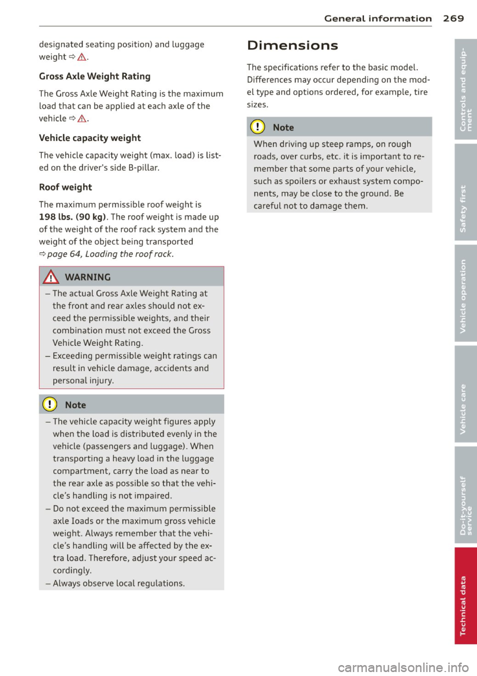 AUDI A4 SEDAN 2013 Owners Manual designated seating position) and luggage
weight~&. .
Gros s Axle W eight Rating
The G ross Axle Weight Rating is the maximum
l oad that can be applied at each axle of the
vehicle
q . AUDI A4 SEDAN 2013 Owners Manual designated seating position) and luggage
weight~&. .
Gros s Axle W eight Rating
The G ross Axle Weight Rating is the maximum
l oad that can be applied at each axle of the
vehicle
q .