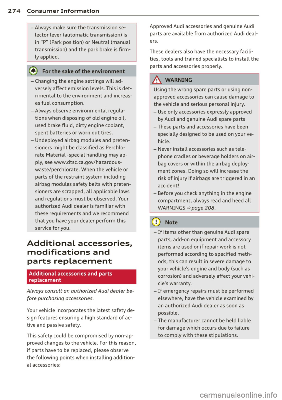 AUDI A4 SEDAN 2013  Owners Manual 274  Con sum er  Inf ormation 
-Always  make sure the  transmission  se­
lector  lever  (automatic  transmiss ion)  is 
in  "P"  (Park position)  or  Neutral  (manual 
transmission)  and the  park  b