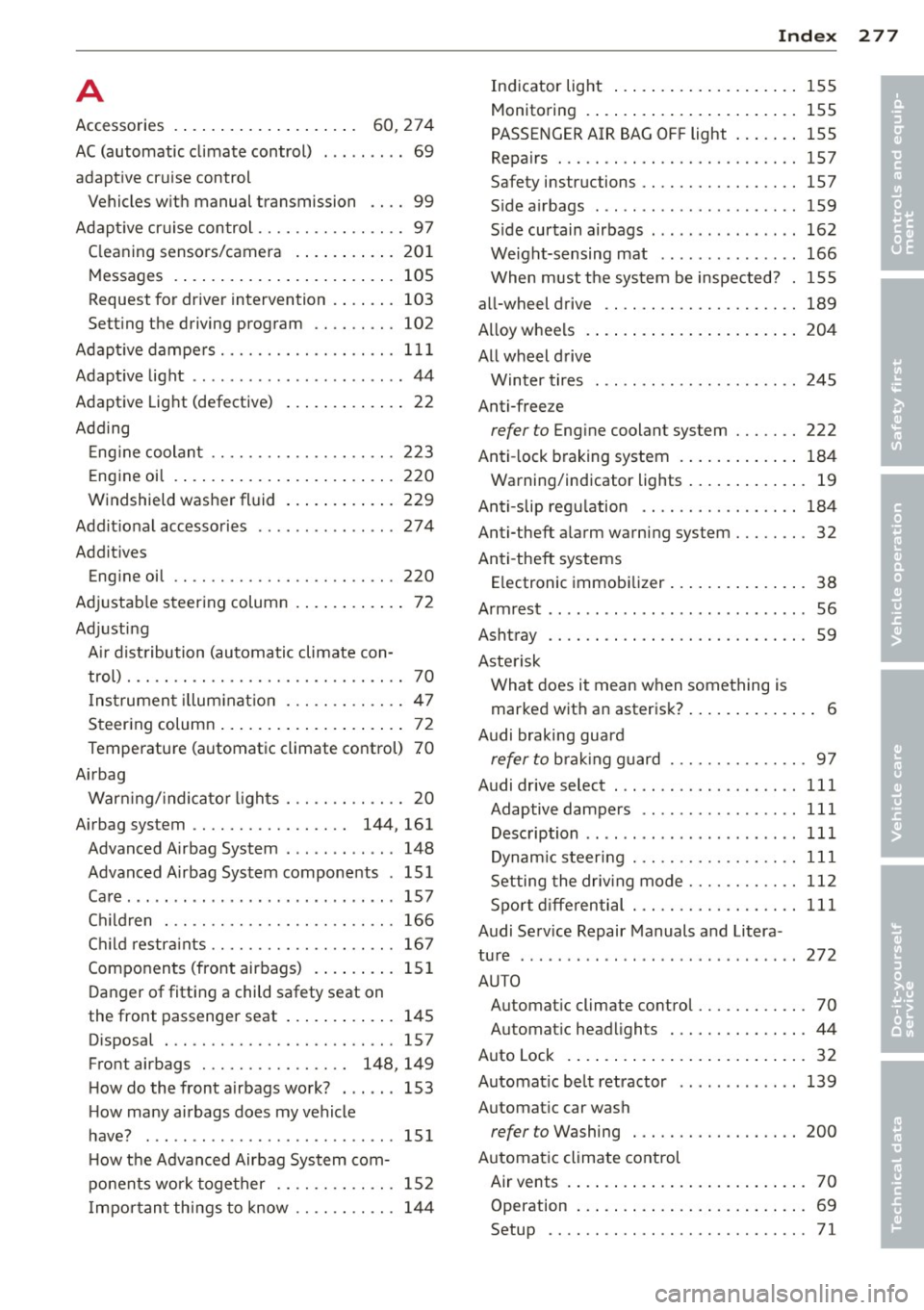 AUDI A4 SEDAN 2013  Owners Manual A 
Accessories  . . . .  . . . . . .  . . . . .  . .  . .  .  60,  274 
AC (automatic  climate  control)  ... .. .. ..  69 
adaptive  cruise  control  Vehicles with  manual  transmission  99 
Adaptive