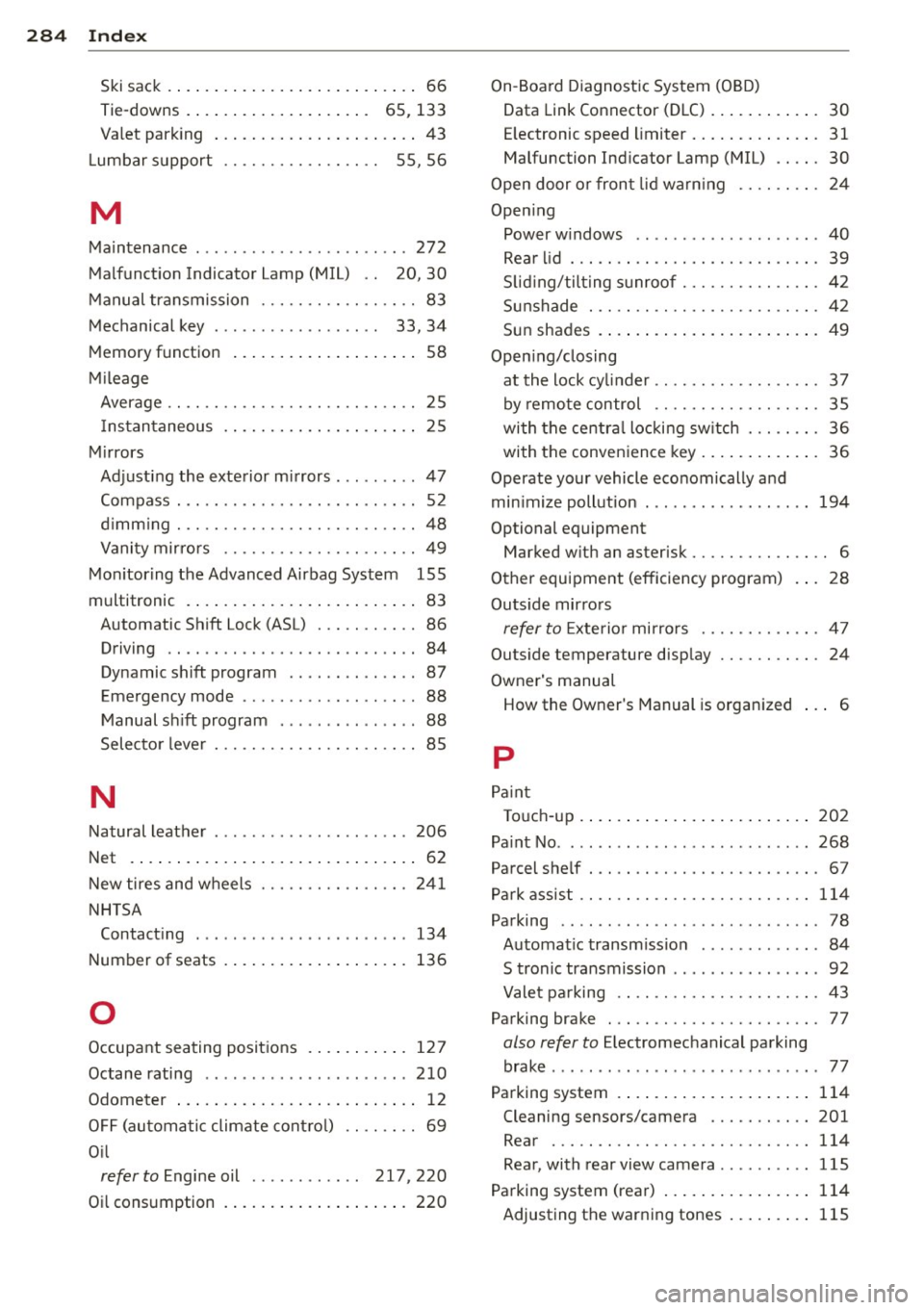 AUDI A4 SEDAN 2013  Owners Manual 284  Index 
Ski sack ......... ......... ... .... ..  66 
Tie-downs  .  . . . .  .  . . . . . .  . . .  . .  . .  .  65,  133 
Va let  park ing  ............. ... .... ..  43 
L umbar  support  . .  .